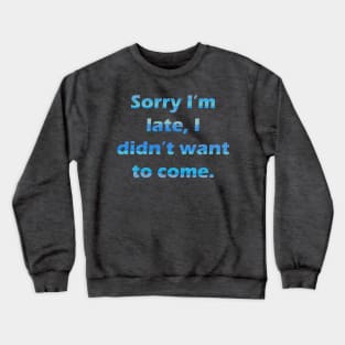 Sorry I'm late Crewneck Sweatshirt